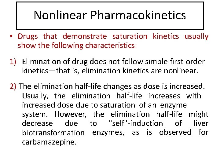 Nonlinear Pharmacokinetics • Drugs that demonstrate saturation kinetics usually show the following characteristics: 1)