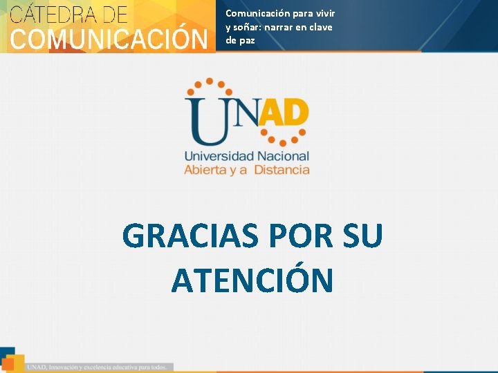 Comunicación para vivir y soñar: narrar en clave de paz GRACIAS POR SU ATENCIÓN