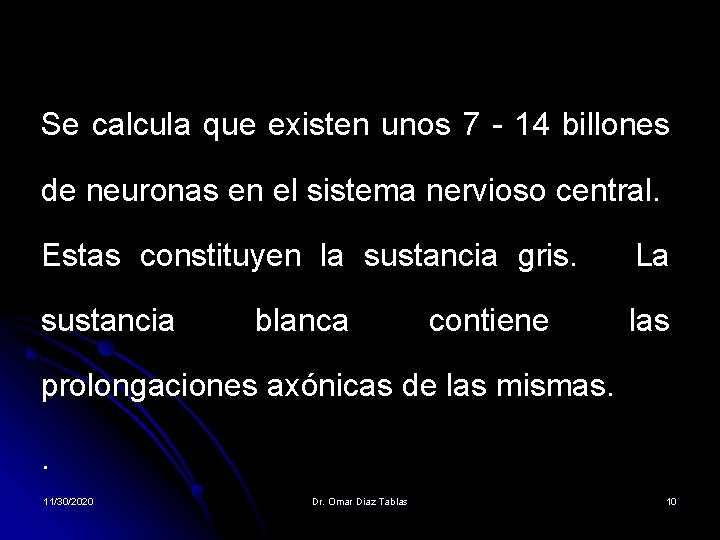 Se calcula que existen unos 7 - 14 billones de neuronas en el sistema Se calcula que existen unos 7 - 14 billones de neuronas en el sistema