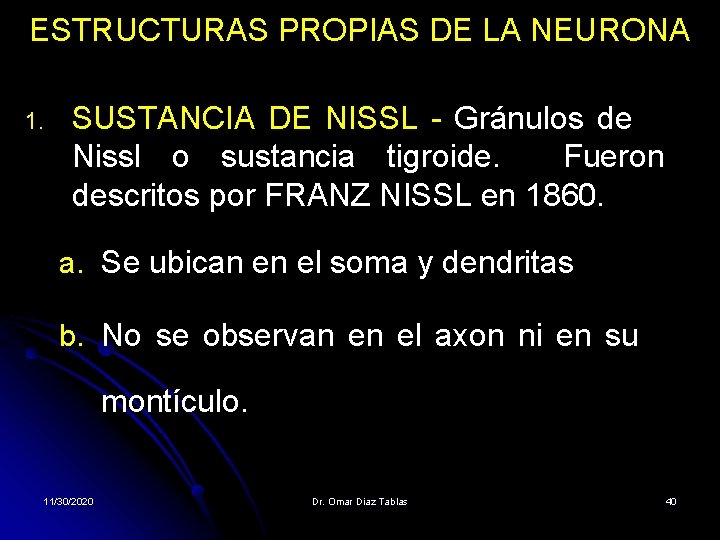 ESTRUCTURAS PROPIAS DE LA NEURONA 1. SUSTANCIA DE NISSL - Gránulos de Nissl o ESTRUCTURAS PROPIAS DE LA NEURONA 1. SUSTANCIA DE NISSL - Gránulos de Nissl o