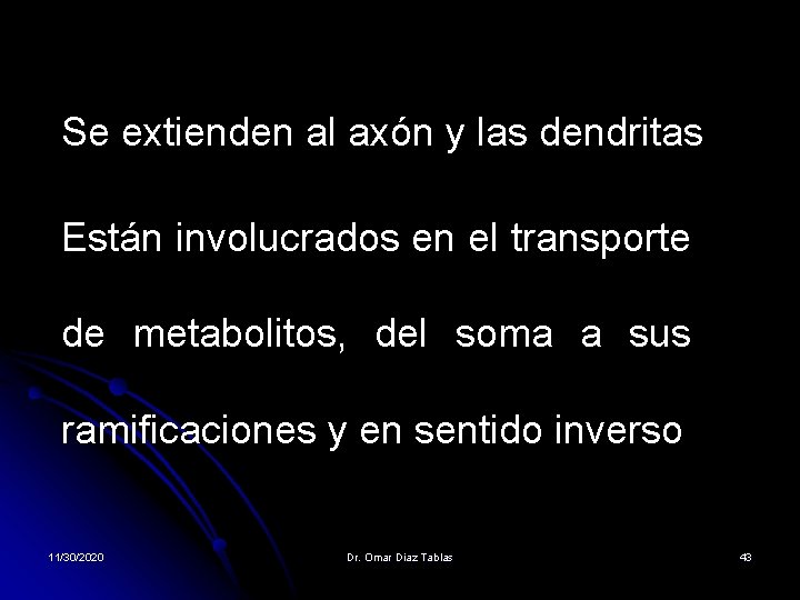 Se extienden al axón y las dendritas Están involucrados en el transporte de metabolitos, Se extienden al axón y las dendritas Están involucrados en el transporte de metabolitos,