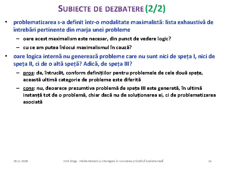 SUBIECTE DE DEZBATERE (2/2) • problematizarea s-a definit într-o modalitate maximalistă: lista exhaustivă de