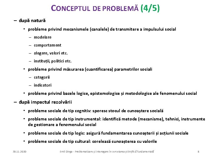 CONCEPTUL DE PROBLEMĂ (4/5) – după natură • probleme privind mecanismele (canalele) de transmitere