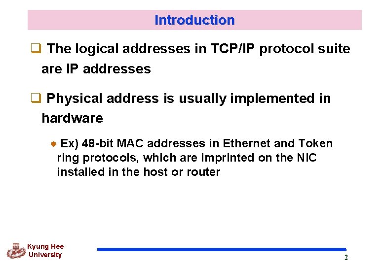 Introduction q The logical addresses in TCP/IP protocol suite are IP addresses q Physical Introduction q The logical addresses in TCP/IP protocol suite are IP addresses q Physical