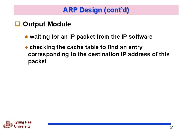 ARP Design (cont’d) q Output Module waiting for an IP packet from the IP ARP Design (cont’d) q Output Module waiting for an IP packet from the IP