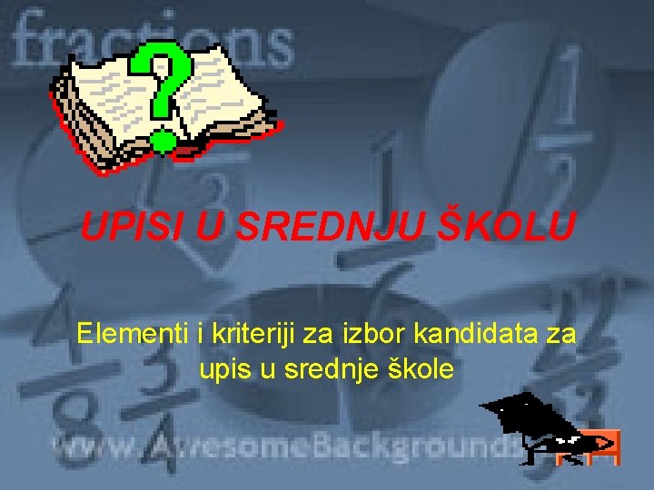 UPISI U SREDNJU ŠKOLU Elementi i kriteriji za izbor kandidata za upis u srednje