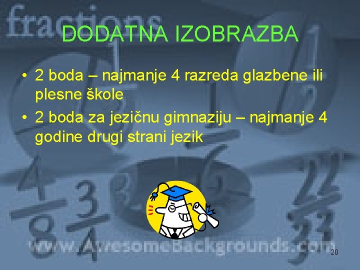 DODATNA IZOBRAZBA • 2 boda – najmanje 4 razreda glazbene ili plesne škole •