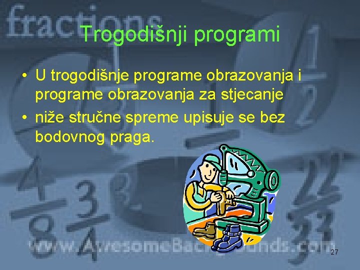 Trogodišnji programi • U trogodišnje programe obrazovanja i programe obrazovanja za stjecanje • niže