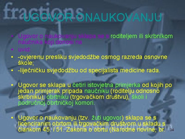 UGOVOR ONAUKOVANJU • Ugovor o naukovanju sklapa se s roditeljem ili skrbnikom naučnika koji