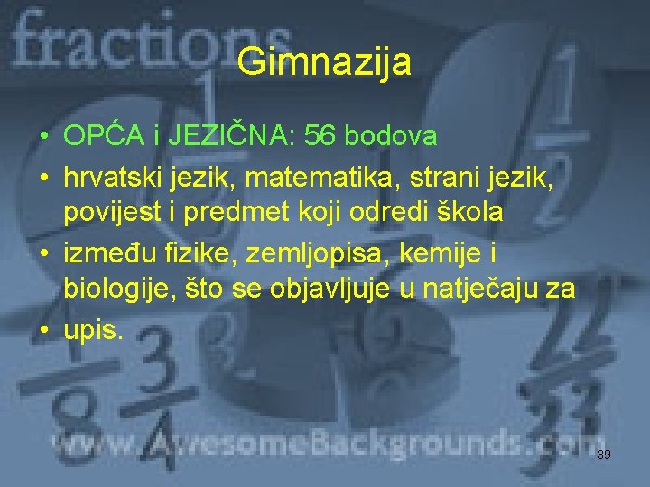 Gimnazija • OPĆA i JEZIČNA: 56 bodova • hrvatski jezik, matematika, strani jezik, povijest