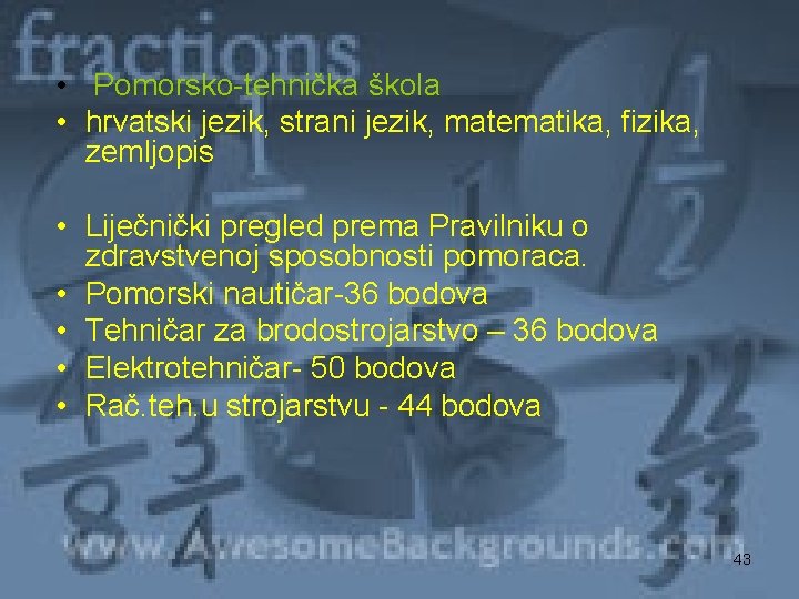  • Pomorsko-tehnička škola • hrvatski jezik, strani jezik, matematika, fizika, zemljopis • Liječnički