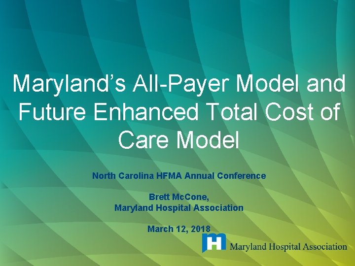 Maryland’s All-Payer Model and Future Enhanced Total Cost of Care Model North Carolina HFMA