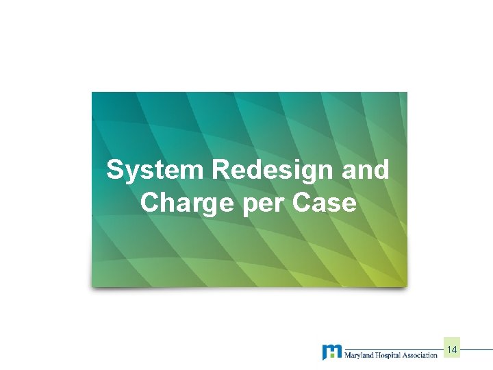 System Redesign and Charge per Case 14 