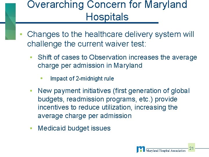 Overarching Concern for Maryland Hospitals • Changes to the healthcare delivery system will challenge
