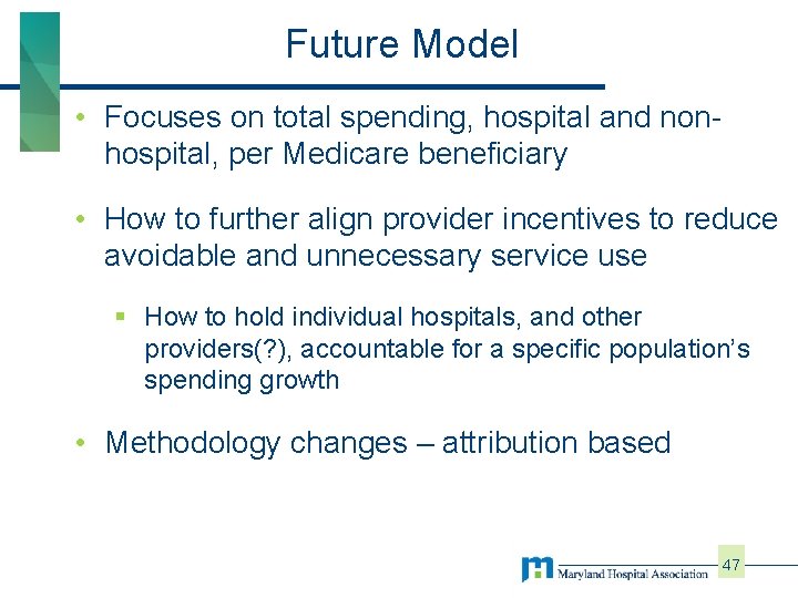 Future Model • Focuses on total spending, hospital and nonhospital, per Medicare beneficiary •