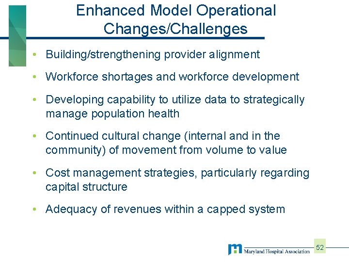 Enhanced Model Operational Changes/Challenges • Building/strengthening provider alignment • Workforce shortages and workforce development