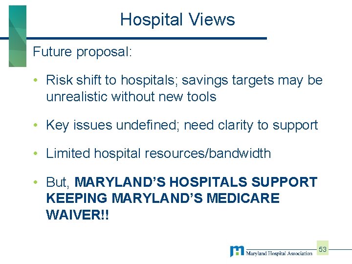 Hospital Views Future proposal: • Risk shift to hospitals; savings targets may be unrealistic