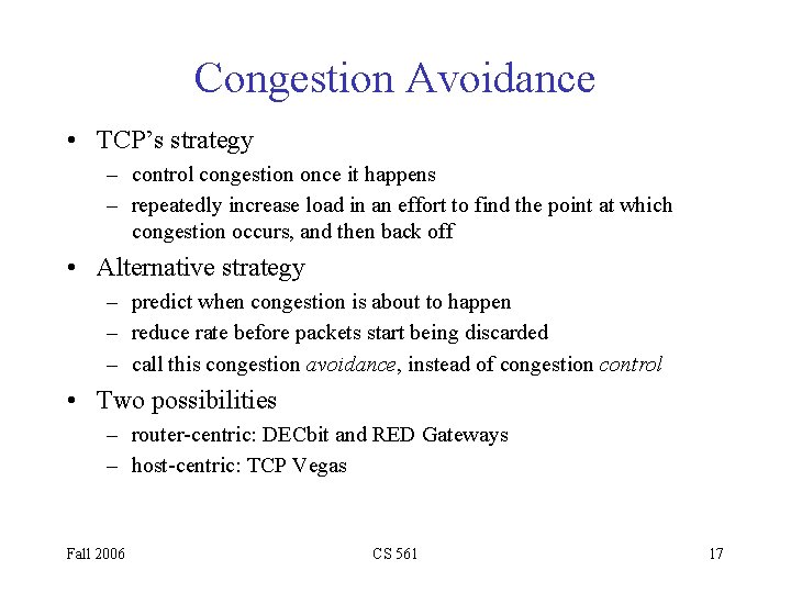 Congestion Avoidance • TCP’s strategy – control congestion once it happens – repeatedly increase