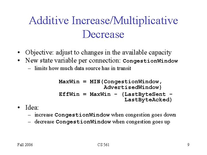 Additive Increase/Multiplicative Decrease • Objective: adjust to changes in the available capacity • New