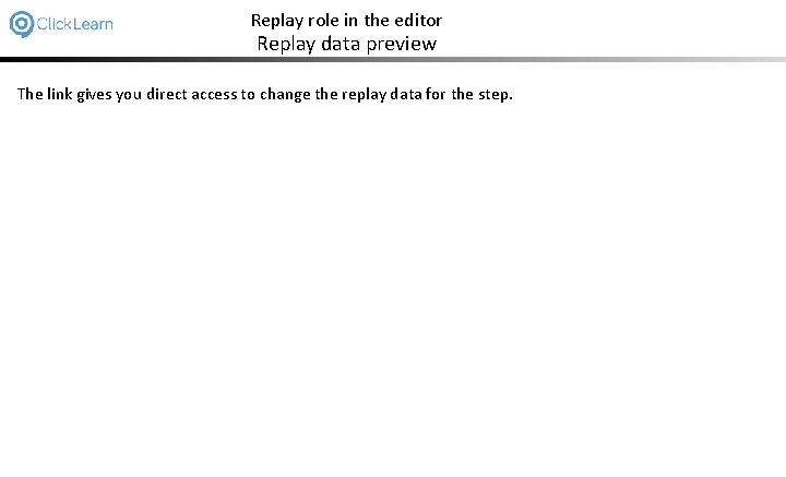 Replay role in the editor Replay data preview The link gives you direct access