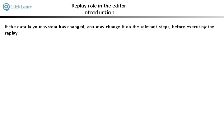 Replay role in the editor Introduction If the data in your system has changed,