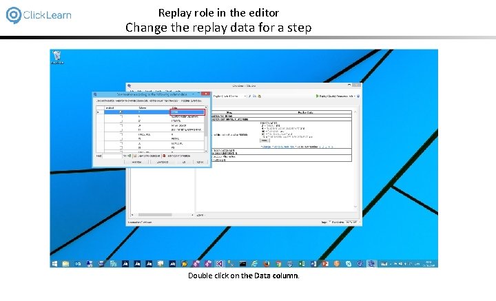 Replay role in the editor Change the replay data for a step Double click
