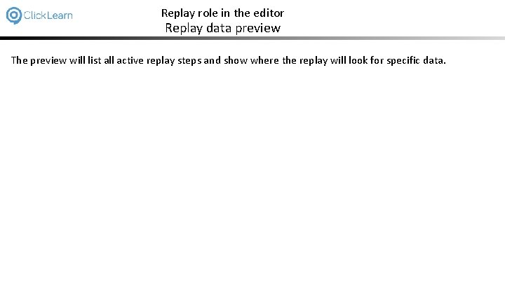 Replay role in the editor Replay data preview The preview will list all active