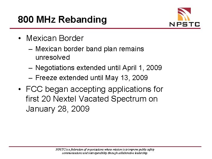 800 MHz Rebanding • Mexican Border – Mexican border band plan remains unresolved –