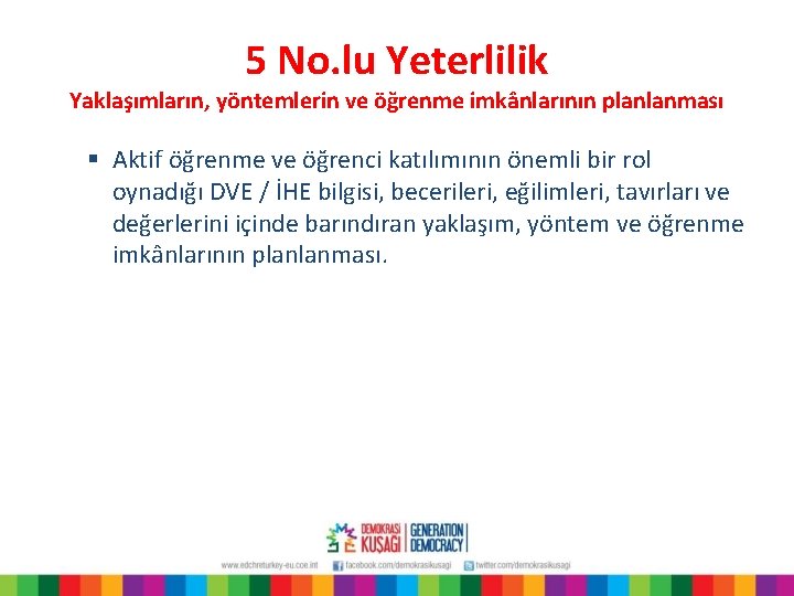 5 No. lu Yeterlilik Yaklaşımların, yöntemlerin ve öğrenme imkânlarının planlanması § Aktif öğrenme ve