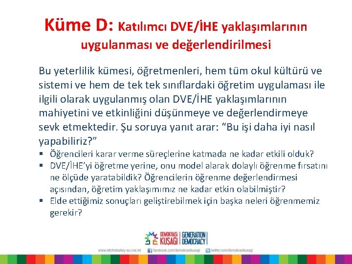 Küme D: Katılımcı DVE/İHE yaklaşımlarının uygulanması ve değerlendirilmesi Bu yeterlilik kümesi, öğretmenleri, hem tüm