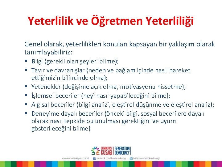 Yeterlilik ve Öğretmen Yeterliliği Genel olarak, yeterlilikleri konuları kapsayan bir yaklaşım olarak tanımlayabiliriz: §