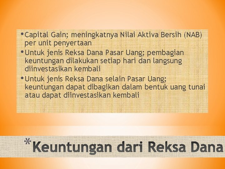  • Capital Gain; meningkatnya Nilai Aktiva Bersih (NAB) per unit penyertaan • Untuk