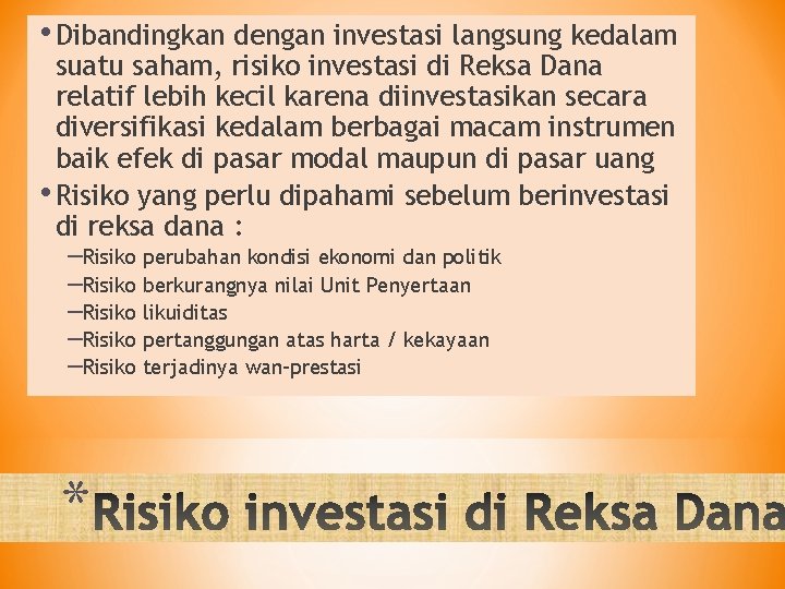  • Dibandingkan dengan investasi langsung kedalam suatu saham, risiko investasi di Reksa Dana