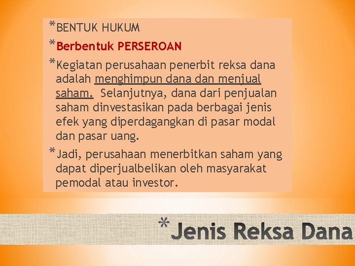 *BENTUK HUKUM *Berbentuk PERSEROAN *Kegiatan perusahaan penerbit reksa dana adalah menghimpun dana dan menjual