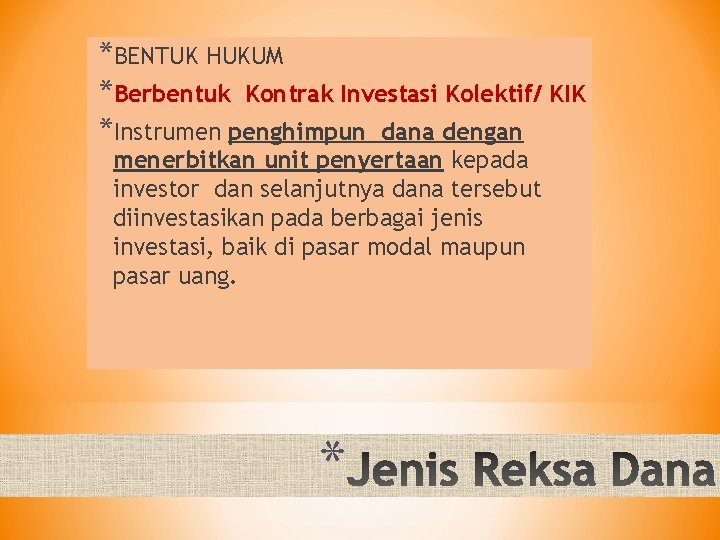 *BENTUK HUKUM *Berbentuk Kontrak Investasi Kolektif/ KIK *Instrumen penghimpun dana dengan menerbitkan unit penyertaan