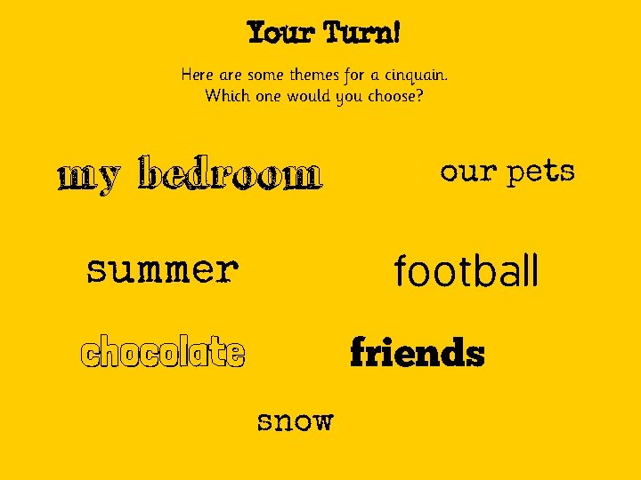 Your Turn! Here are some themes for a cinquain. Which one would you choose?