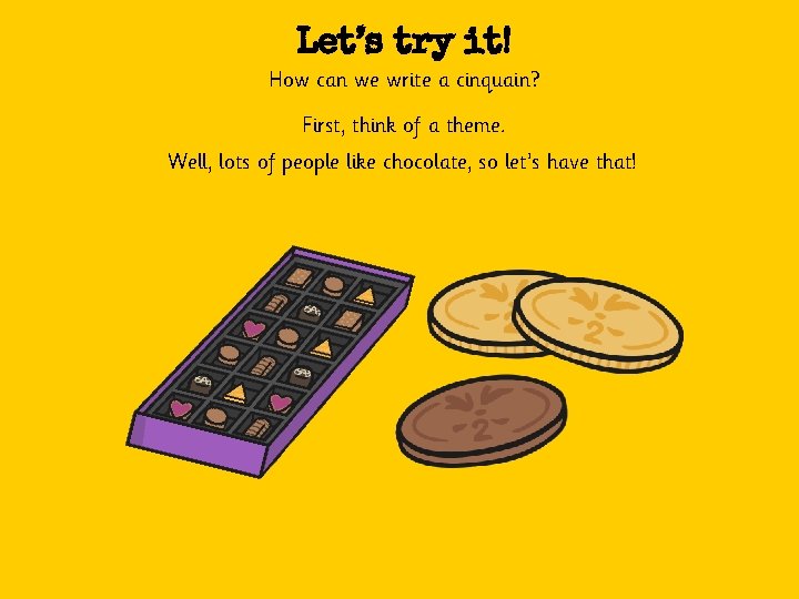 Let’s try it! How can we write a cinquain? First, think of a theme.