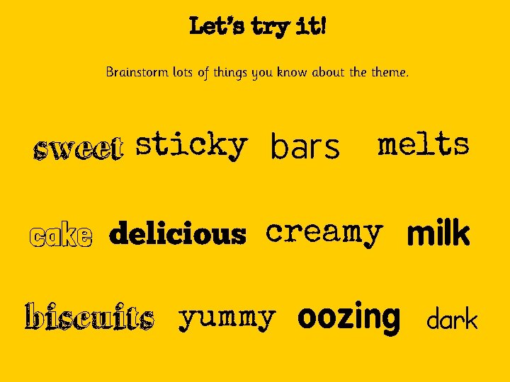 Let’s try it! Brainstorm lots of things you know about theme. sweet sticky bars