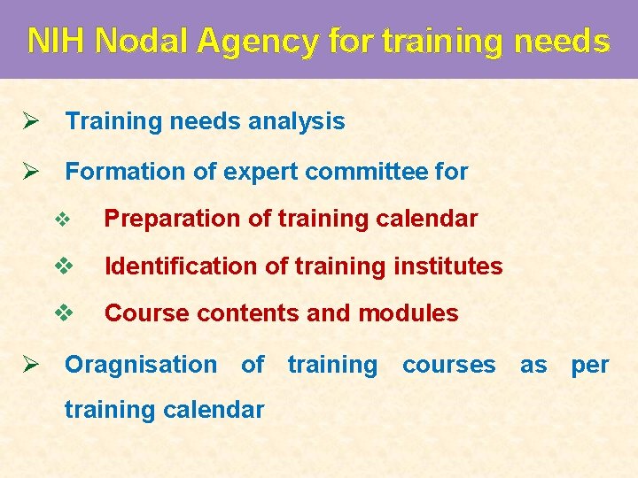 NIH Nodal Agency for training needs Ø Training needs analysis Ø Formation of expert