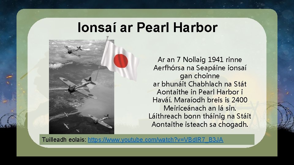 Ionsaí ar Pearl Harbor Ar an 7 Nollaig 1941 rinne Aerfhórsa na Seapáine ionsaí