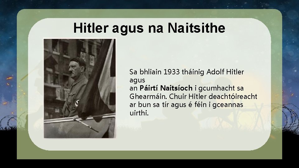 Hitler agus na Naitsithe Sa bhliain 1933 tháinig Adolf Hitler agus an Páirtí Naitsíoch