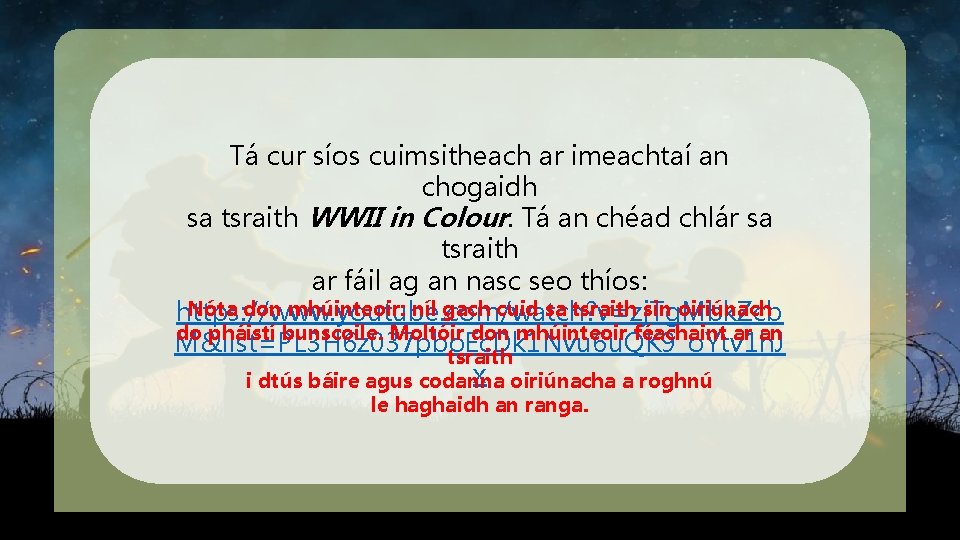 Tá cur síos cuimsitheach ar imeachtaí an chogaidh sa tsraith WWII in Colour. Tá