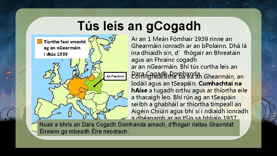 Tús leis an g. Cogadh Ar an 1 Meán Fómhair 1939 rinne an Ghearmáin