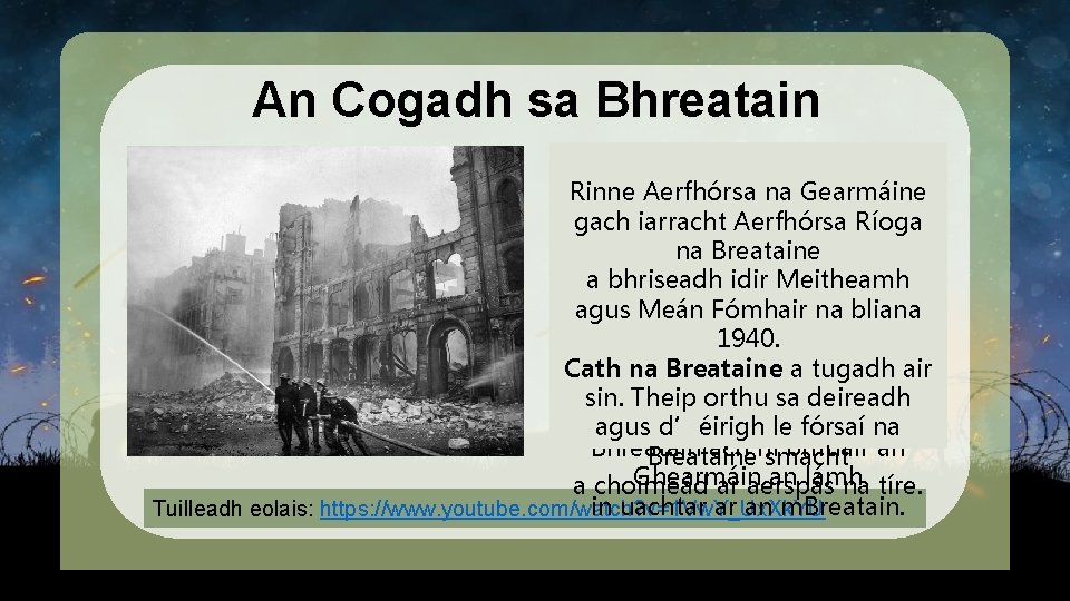 An Cogadh sa Bhreatain Rinne fórsaí nana Gearmáine Rinne Aerfhórsa Gearmáine buamáil gach iarracht