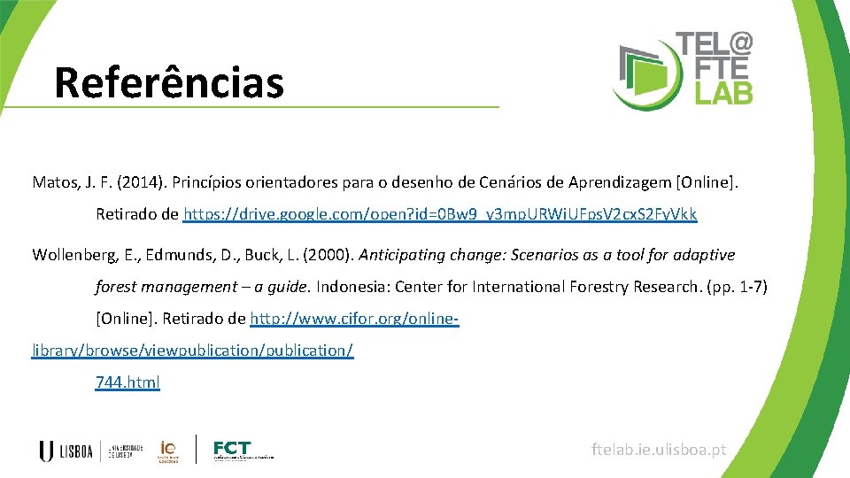 Referências Matos, J. F. (2014). Princípios orientadores para o desenho de Cenários de Aprendizagem
