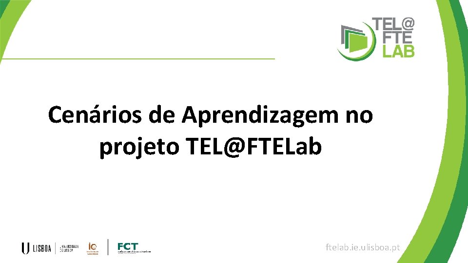 Cenários de Aprendizagem no projeto TEL@FTELab ftelab. ie. ulisboa. pt 