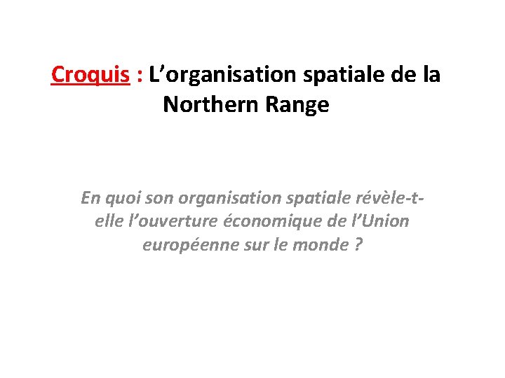 Croquis : L’organisation spatiale de la Northern Range En quoi son organisation spatiale révèle-telle