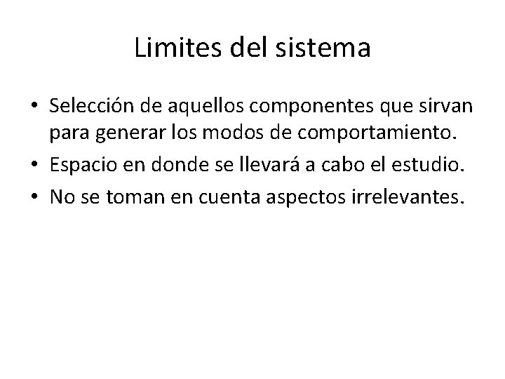 Limites del sistema • Selección de aquellos componentes que sirvan para generar los modos