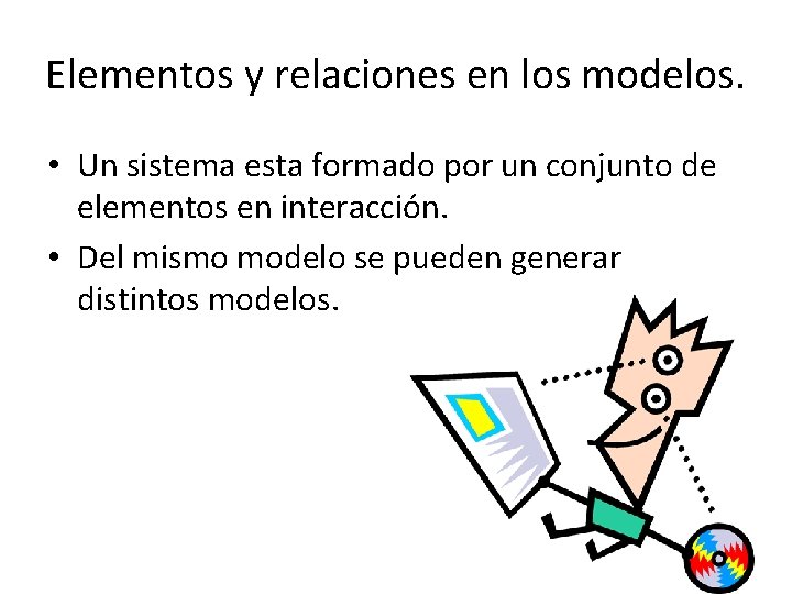 Elementos y relaciones en los modelos. • Un sistema esta formado por un conjunto