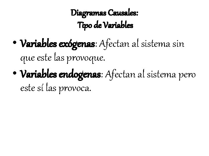 Diagramas Causales: Tipo de Variables • Variables exógenas: Afectan al sistema sin que este